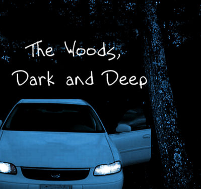 The Woods, Dark and Deep 